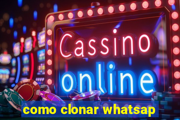 como clonar whatsap